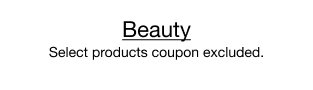 Beauty | Select products coupon excluded.