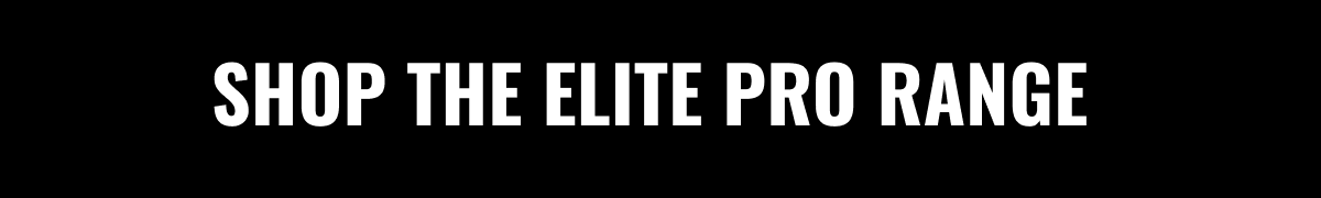 Shop the elite pro range | Shop Now