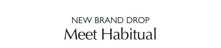 New brand drop: Meet Habitual