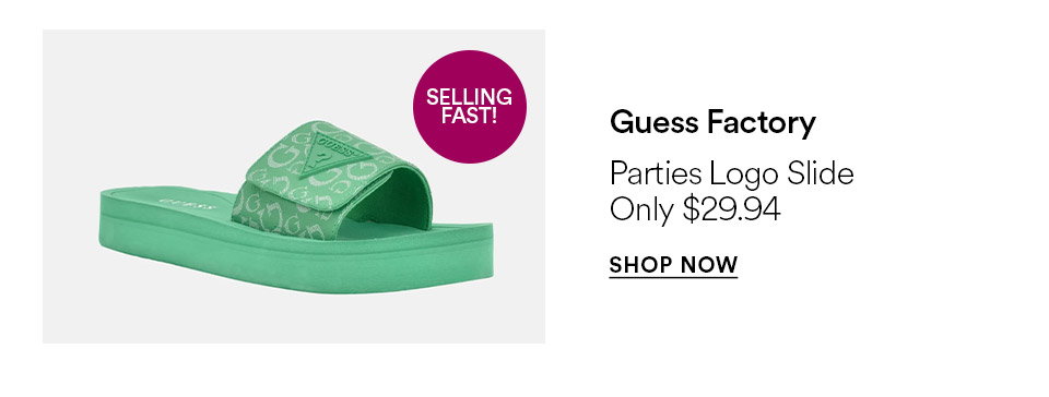 Guess Factory - Parties logo slide - Only $29.94 - SHOP NOW >