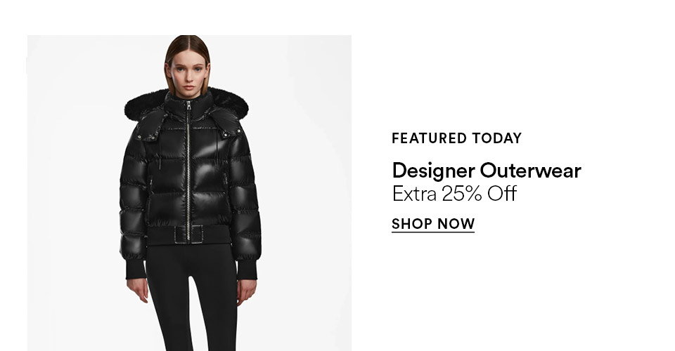 FEATURED TODAY - Designer outerwear - Extra 25% off - SHOP NOW >