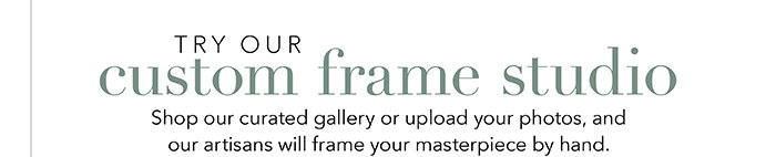 Try our Custom Frame Studio