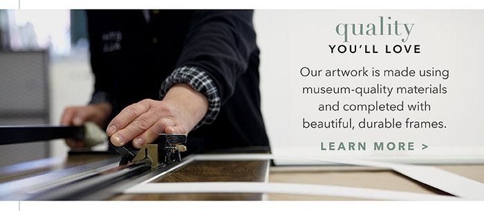 Quality you’ll love | Learn more >