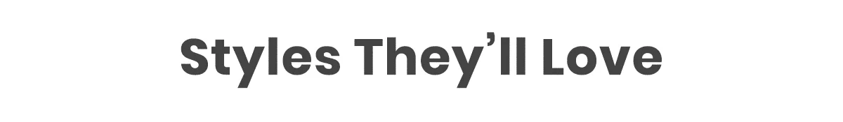 Styles They'll Love