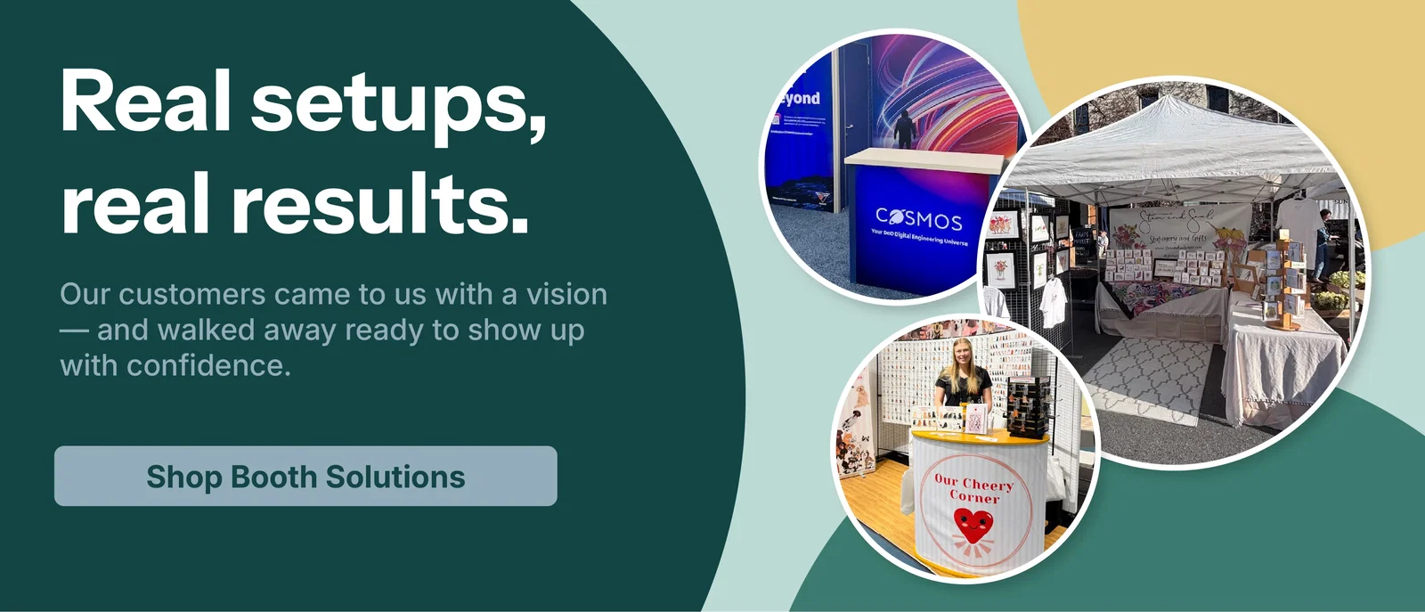 Real Setup. Real Results. Our customers came to us with a vision - and walked away ready to show up with confidence. Shop Booth Solutions.