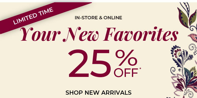 Your New Favorites 25% Off New Arrivals