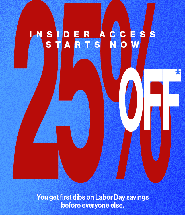 Insider access starts now 25% OFF