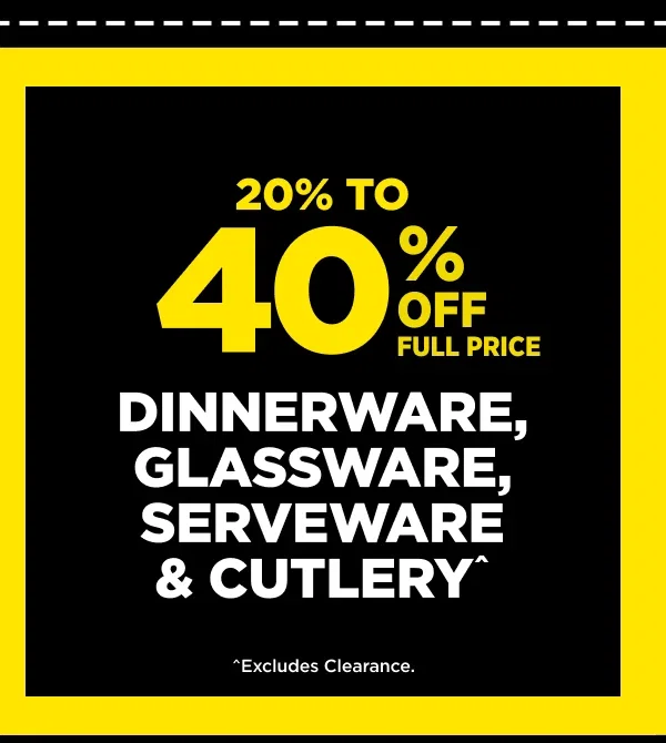 DINNERWARE, GLASSWARE, SERVEWARE & CUTLERY^