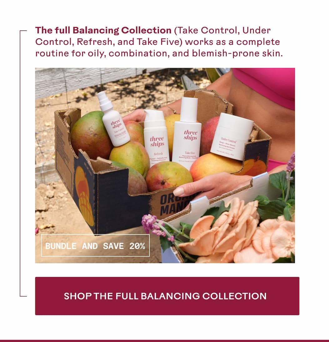 The full Balancing Collection works as a complete routine for oily, combination, and blemish-prone skin.