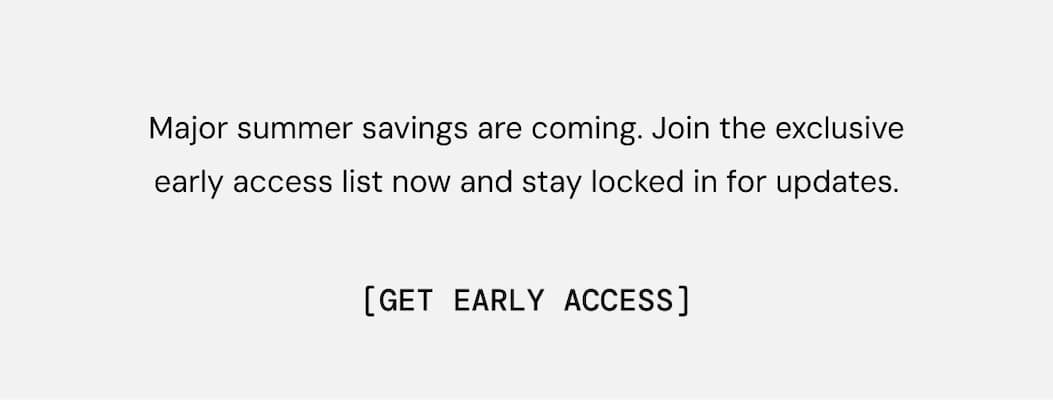 Get Early Access when you join our SMS Text List Get Early Access when you join our SMS Text List
