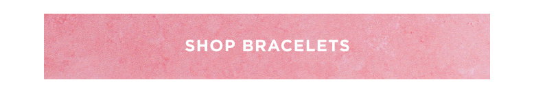 SHOP BRACELETS