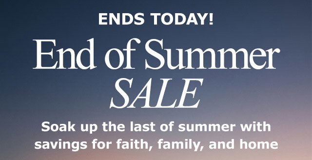 Ends Today! End of Summer Sale