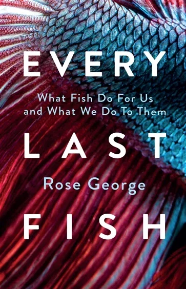 Every Last Fish, by Rose George