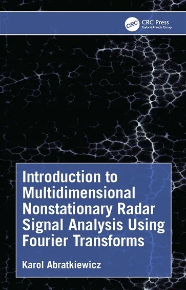 Introduction to Multidimensional Nonstationary Radar Signal Analysis Using Fourier Transforms, by Karol Abratkiewicz