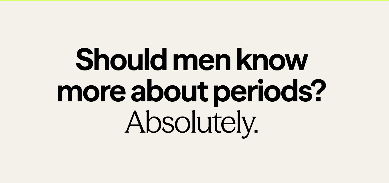 Should men know more about periods? Absolutely. 