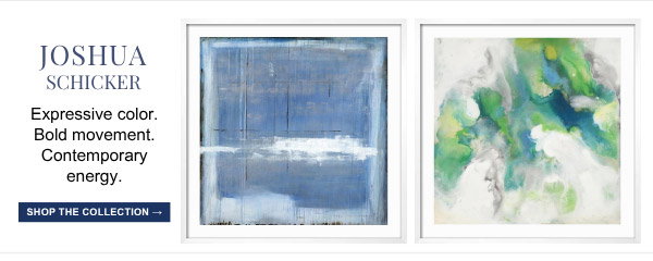 Joshua Schicker: Expressive color. Bold movement. Contemporary energy. Shop the Collection