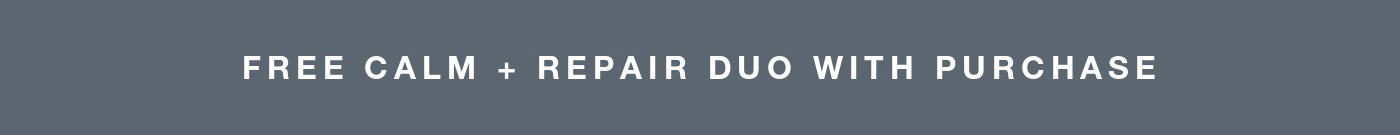 free calm + repair duo with purchase