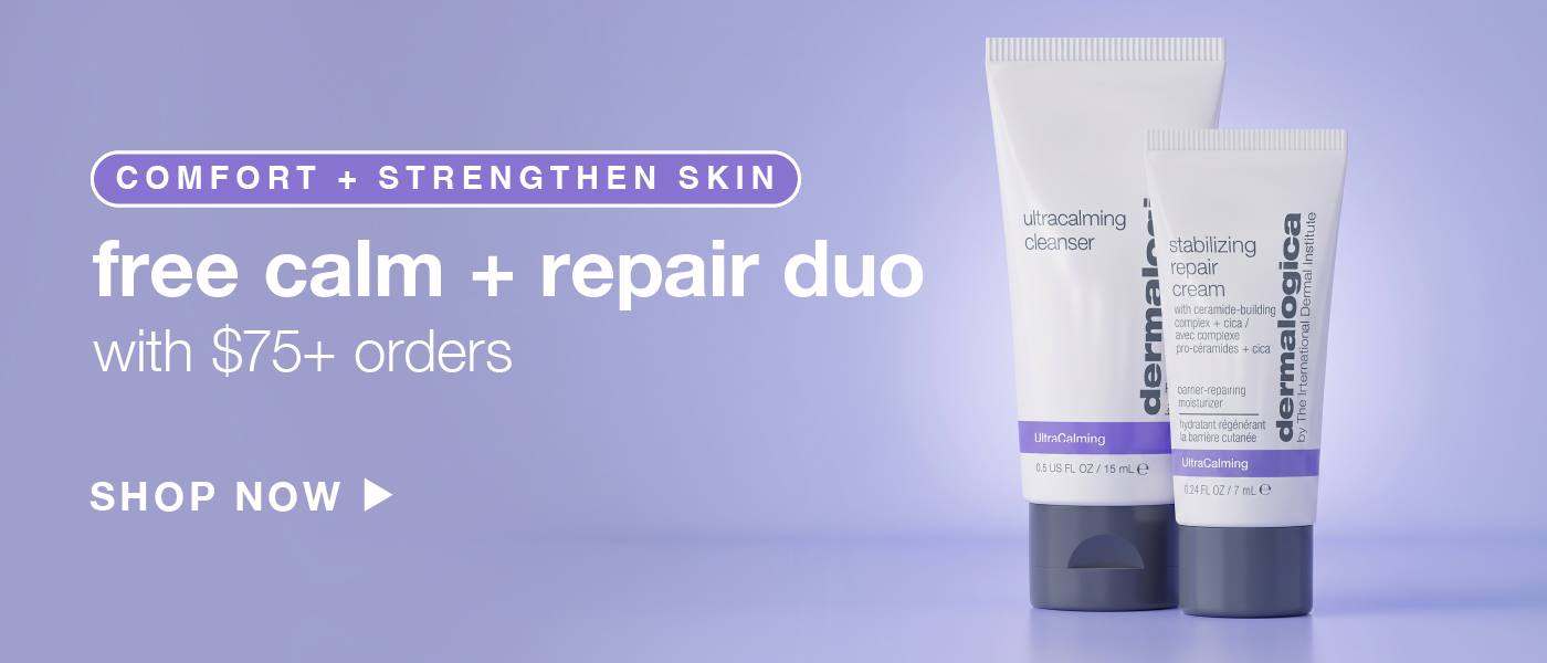 comfort + strengthen skin | free calm + repair duo with $75+ orders SHOP NOW