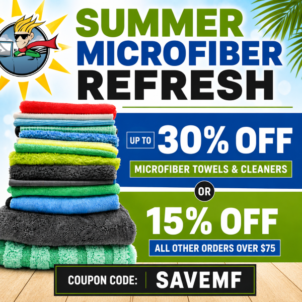 Summer Microfiber Refresh Sale - Up to 30% Microfiber Towels & Cleaners or 15% Off All Other Orders Over $75