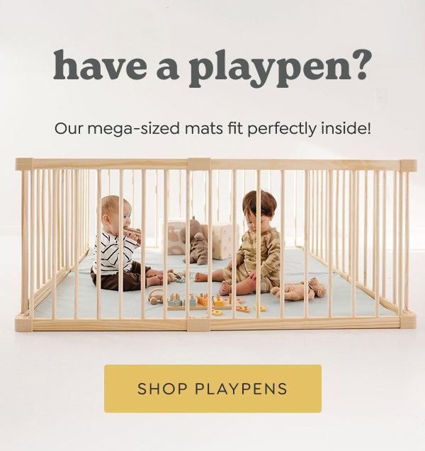 have a playpen? - Our mega-sized mats fit perfectly inside! - [SHOP PLAYPENS]