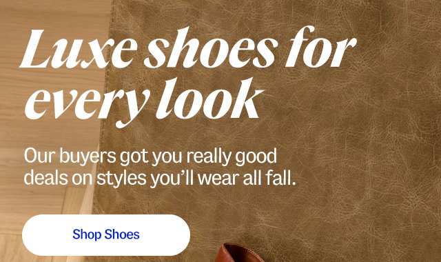 Luxw shoes for every look. Our buyers got you really good deals on styles you’ll wear all fall. Shop Shoes
