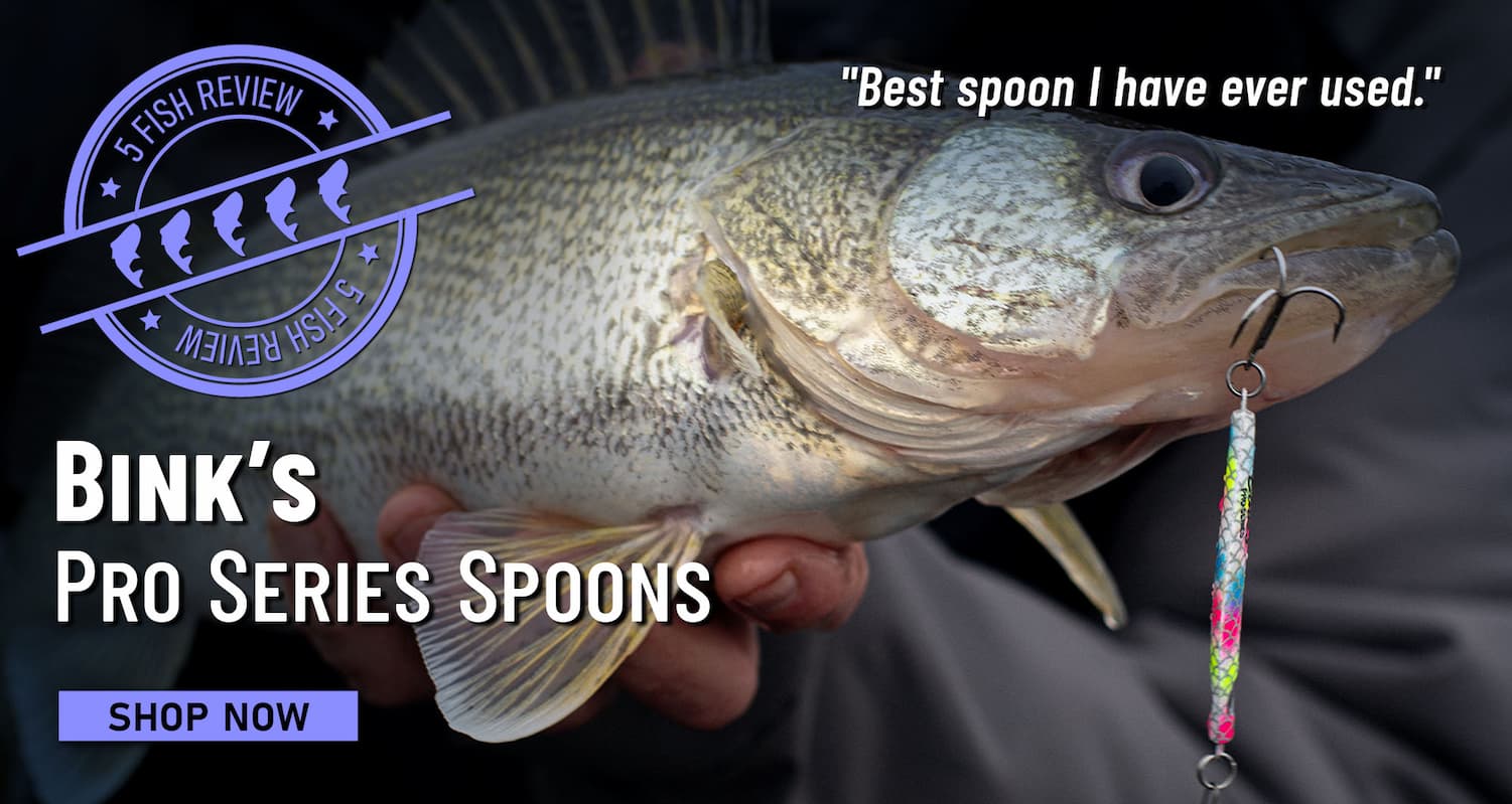 5 Fish Review Bink's Pro Series Spoons "Best spoon I have ever used." Shop Now