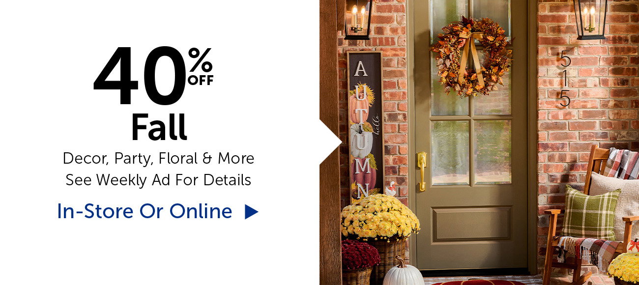 40% Off Fall - Decor, Party, Floral & Crafts