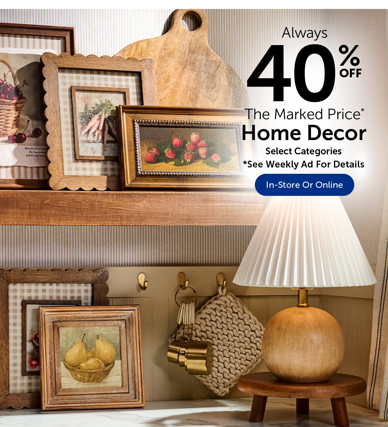 Always 40% Off The Marked Price - Home Decor - Select Categories