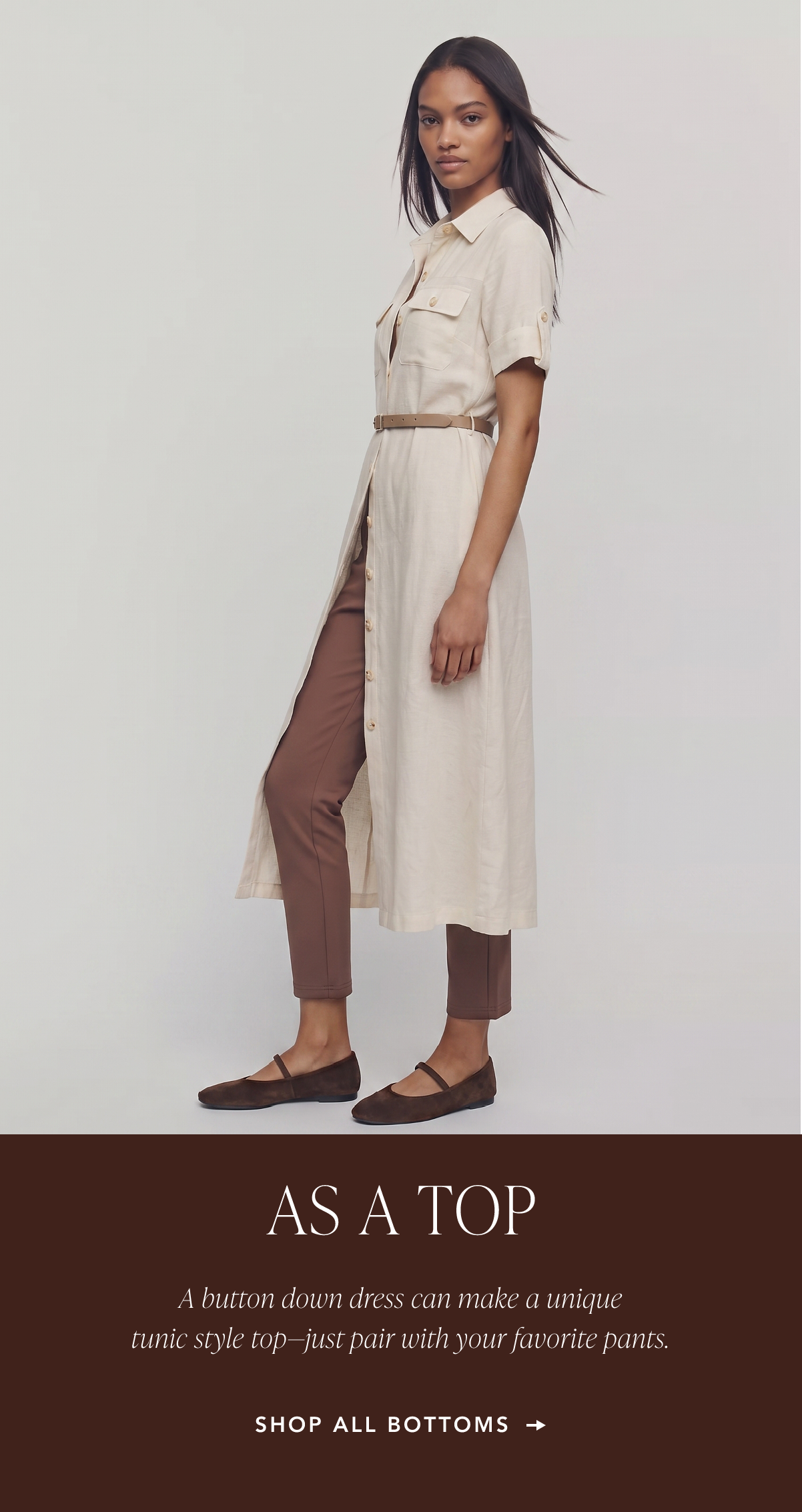 As A Top. A button down dress can make a unique tunic-style top, just pair with your favorite pants. Shop All Bottoms.