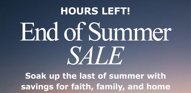 Hours Left! End of Summer Sale