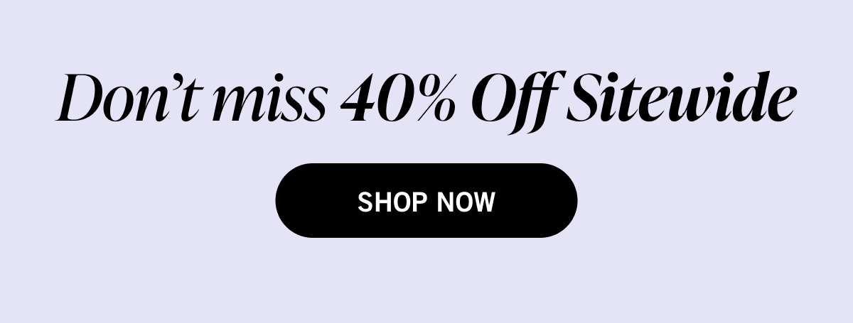 Don't miss 40% off sitewide