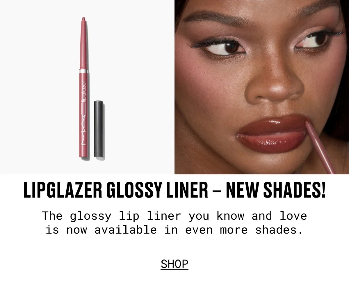 M·A·C | LIPGLAZER GLOSSY LINER – NEW SHADES! | The glossy lip liner you know and love is now available in even more shades. | SHOP