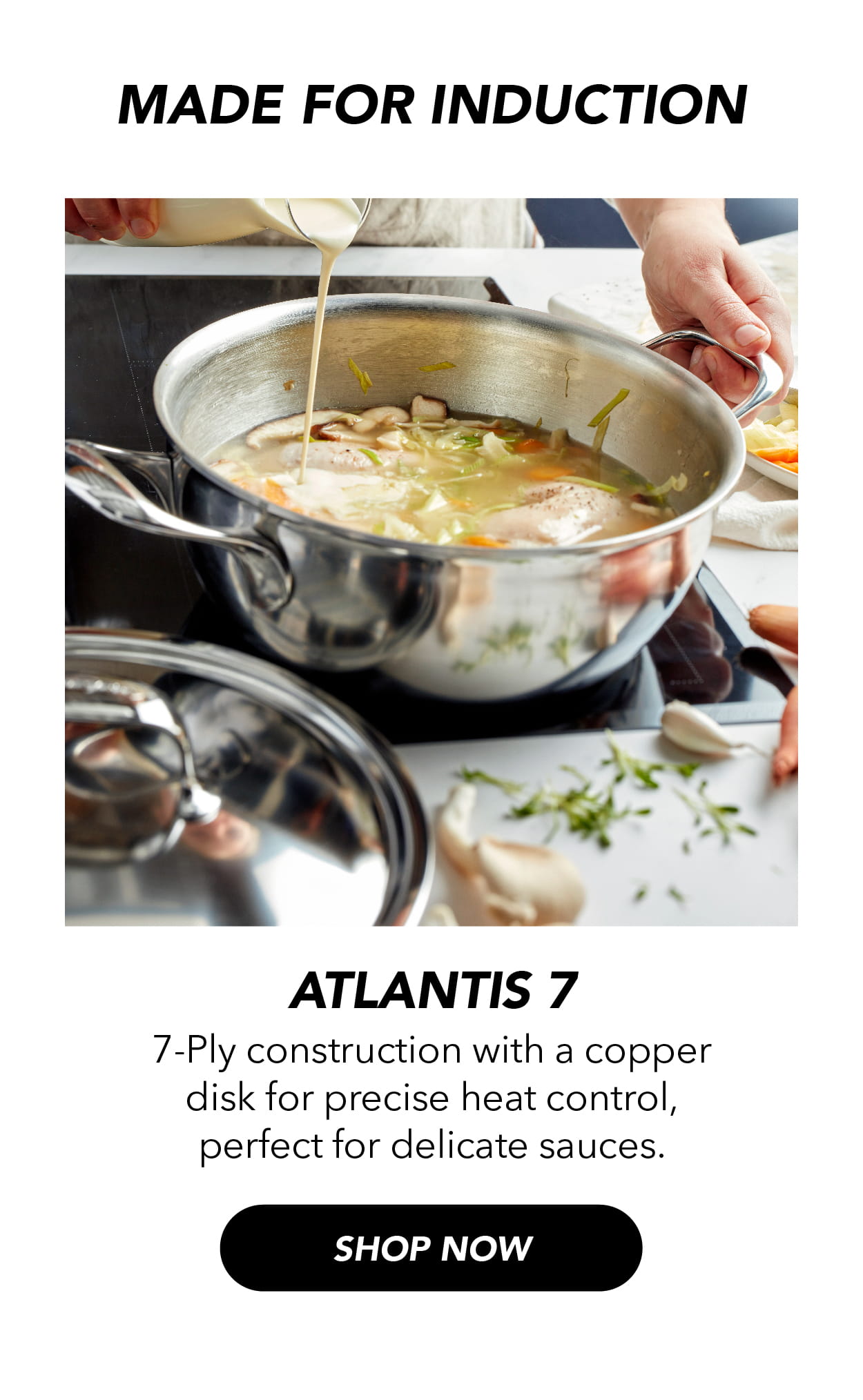 Atlantis 7: 7-ply construction with a copper disk for precise heat control.