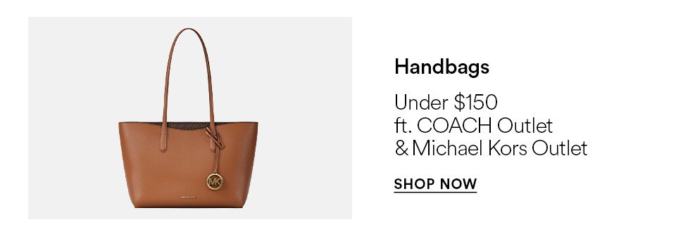 Handbags - Under $150 - ft. COACH Outlet & Michal Kors Outlet - SHOP NOW >
