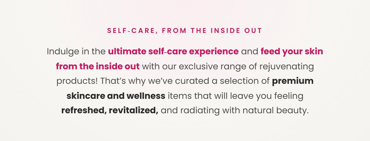 Feed your skin Enjoy Self-Care From The Inside Out!