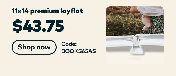 11x14 premium layflat. $43.75. Code: BOOKS65AS. Shop now.