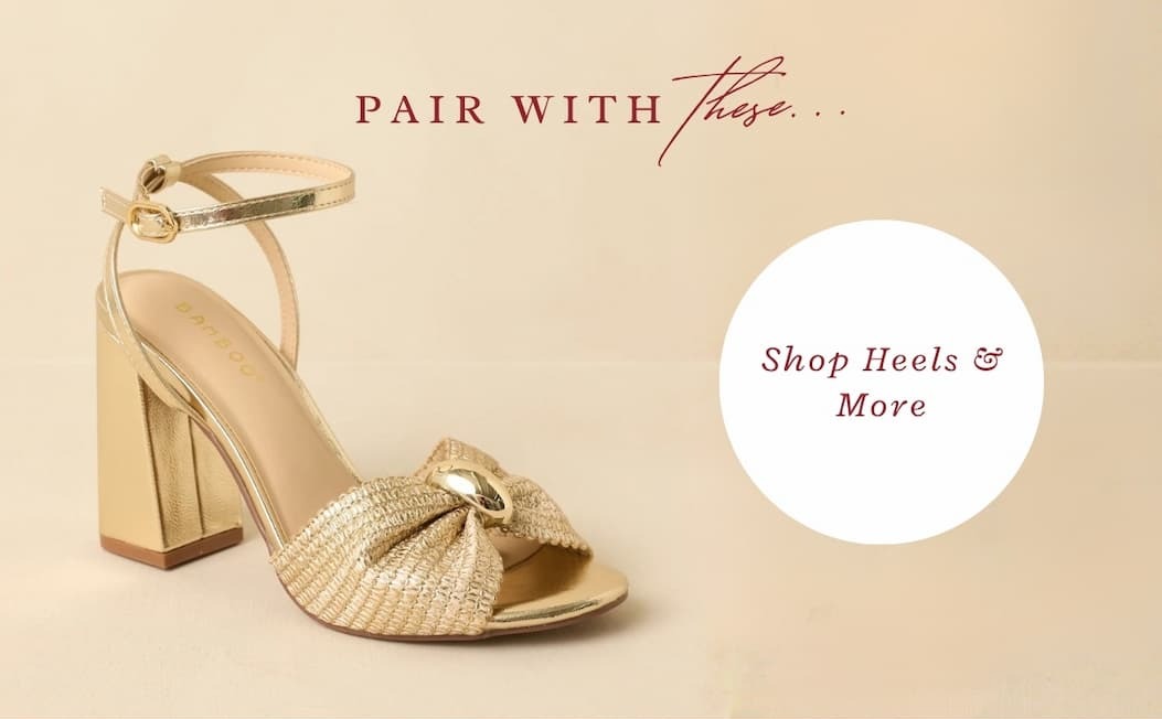 "pair with these...Shop heels & more."