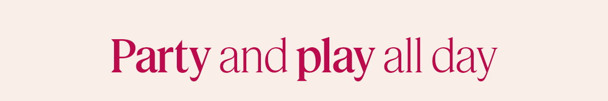 Party & Play All Day