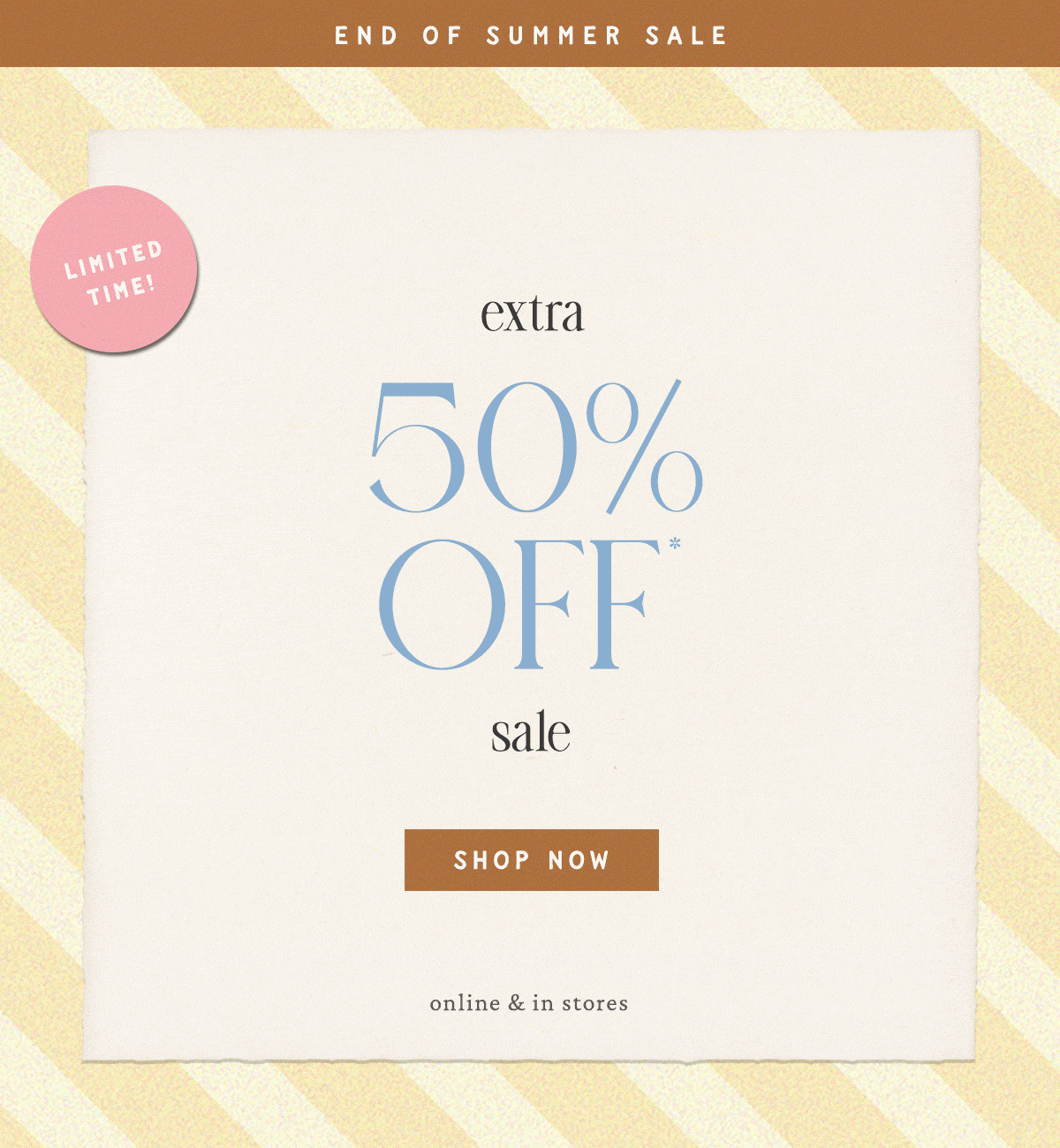 End of Summer Sale  Limited Time! extra 50% Off* sale Shop Now