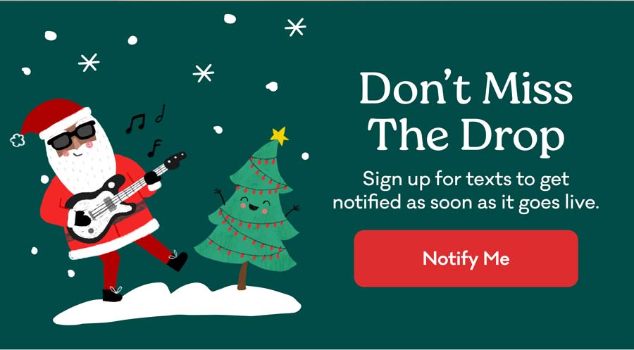 Don't Miss The Drop | Sign up for texts to get notified as soon as it goes live. | Notify Me