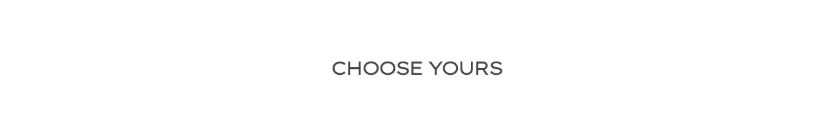 Choose Yours