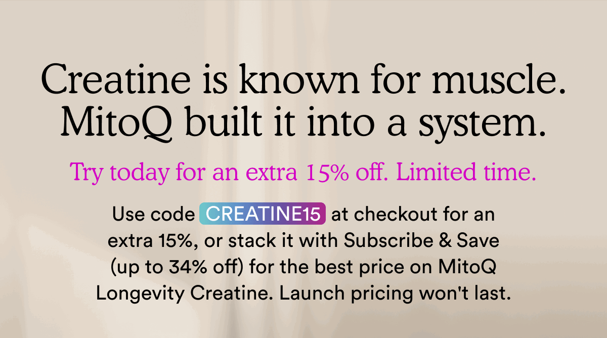 Creatine is known for muscle. MitoQ built it into a system.
