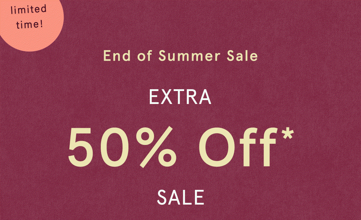 limited time! end of summer sale, extra 50% off sale