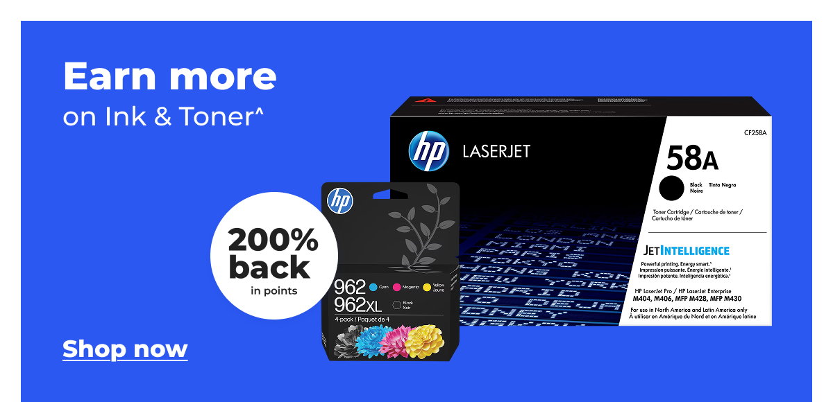 Earn more on Ink & toner^ (200% back in points) - Shop now