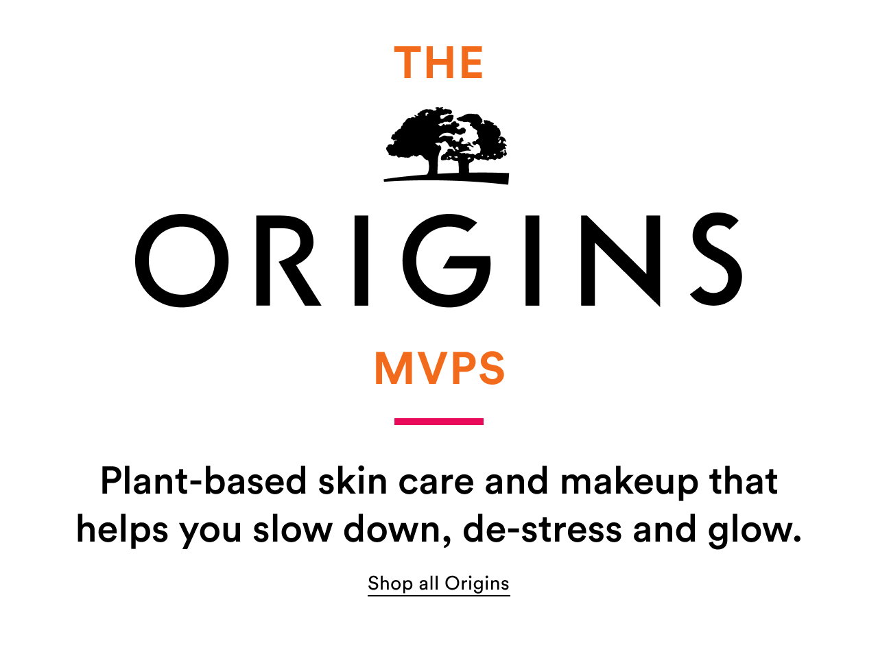 The Origins MVPS | Plant-based skin care and makeup that helps you slow down, de-stress and glow | Shop all Origins