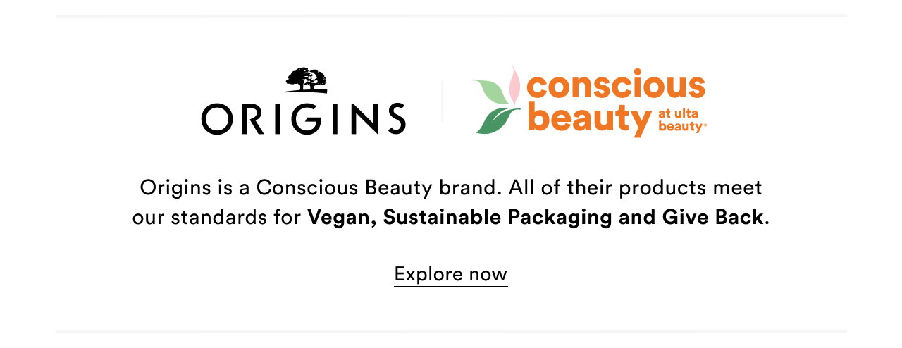 Origins is a Conscious Beauty brand. All of their products meet our standard for Vegan, Sustainable Packaging and Give Back | Explore more