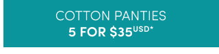 Cotton panties 5 for $35USD* >