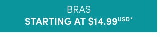Bras starting at $14.99USD* >