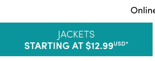 Online Only | Jackets Starting At $12.99USD*