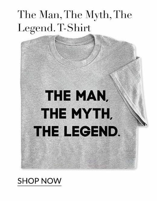 The Man, the myth, the legend. T-shirt